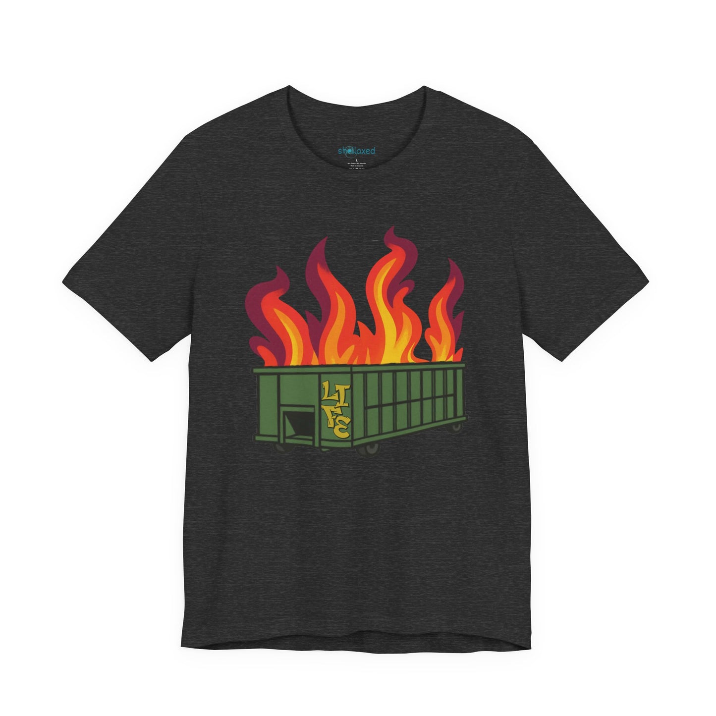 Life Is A Dumpster Fire Graphic Tee — Funny Sarcastic Shirt