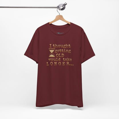 Vintage Humor Tee — "I Thought Getting Old Would Take Longer" Birthday Shirt