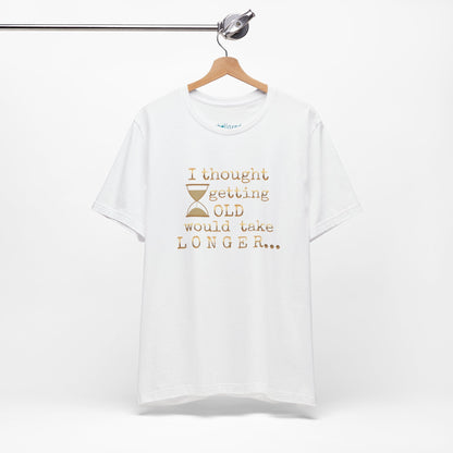 Vintage Humor Tee — "I Thought Getting Old Would Take Longer" Birthday Shirt