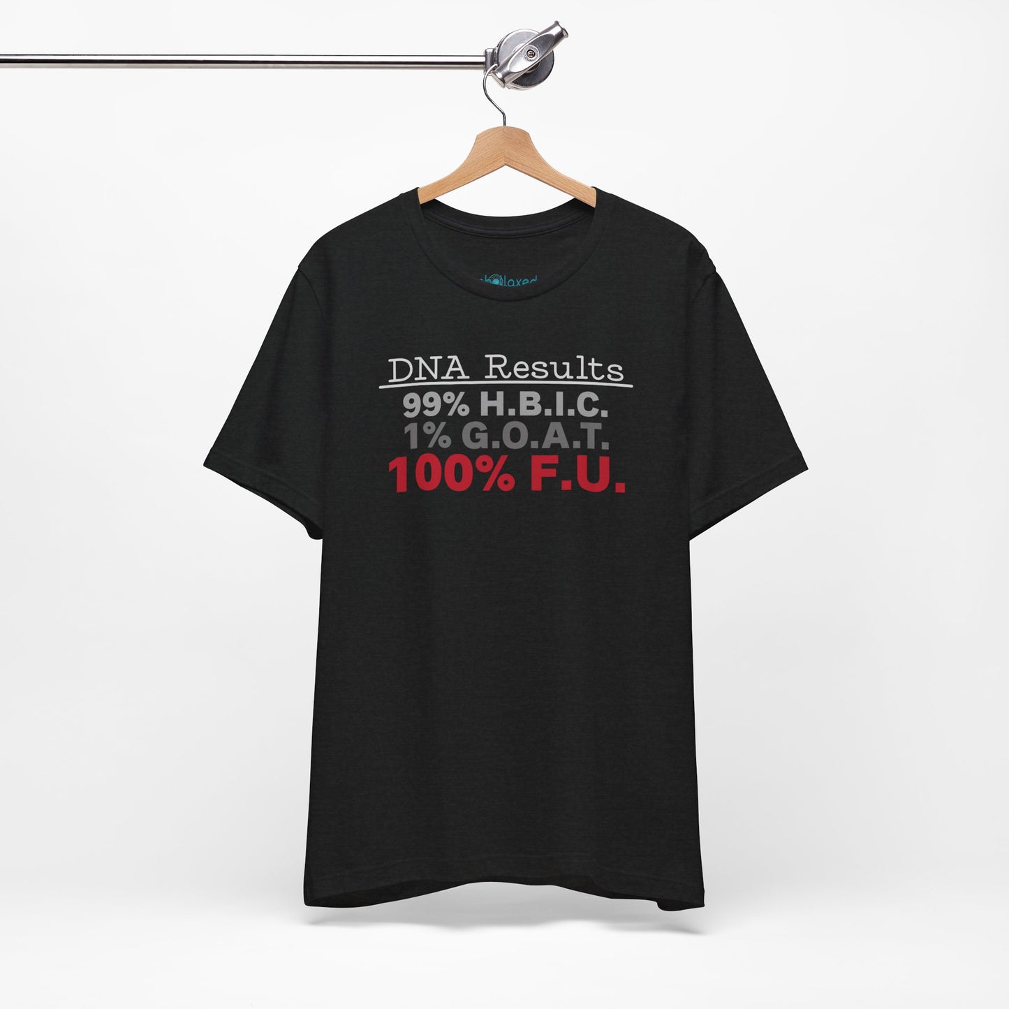 DNA Results — "99% H.B.I.C. 1% G.O.A.T. 100% F.U." Graphic T‑Shirt