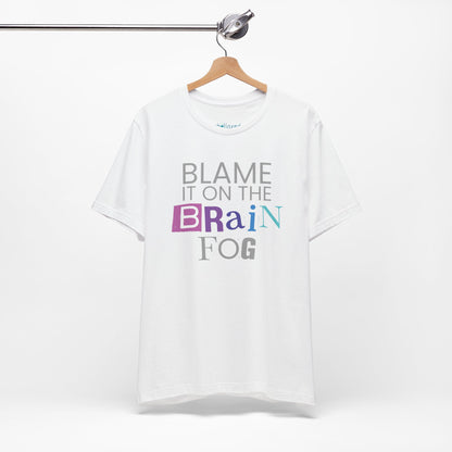 "Blame It On The Brain Fog" Funny T-Shirt