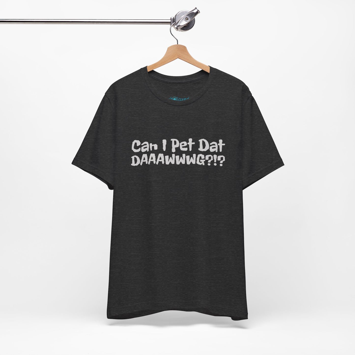 "Can I Pet Dat DAAWWWG?!?" Dog Lover T-Shirt