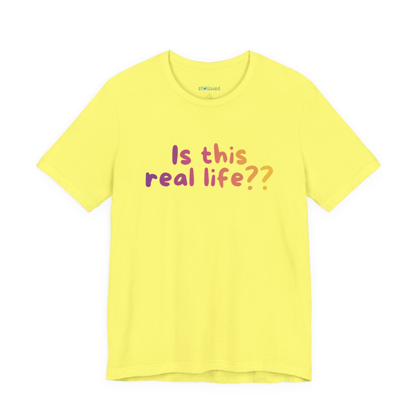 "Is This Real Life?" Colorful Meme Tee