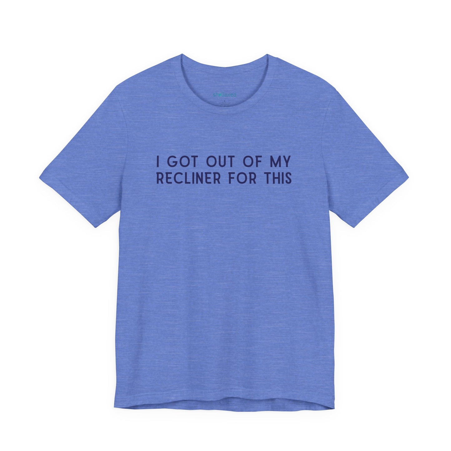 "I Got Out Of My Recliner For This" Dad T-Shirt — Funny Father's Day Gift