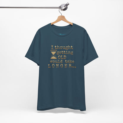 Vintage Humor Tee — "I Thought Getting Old Would Take Longer" Birthday Shirt