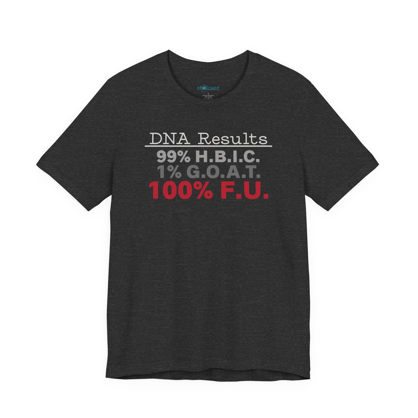 DNA Results — "99% H.B.I.C. 1% G.O.A.T. 100% F.U." Graphic T‑Shirt