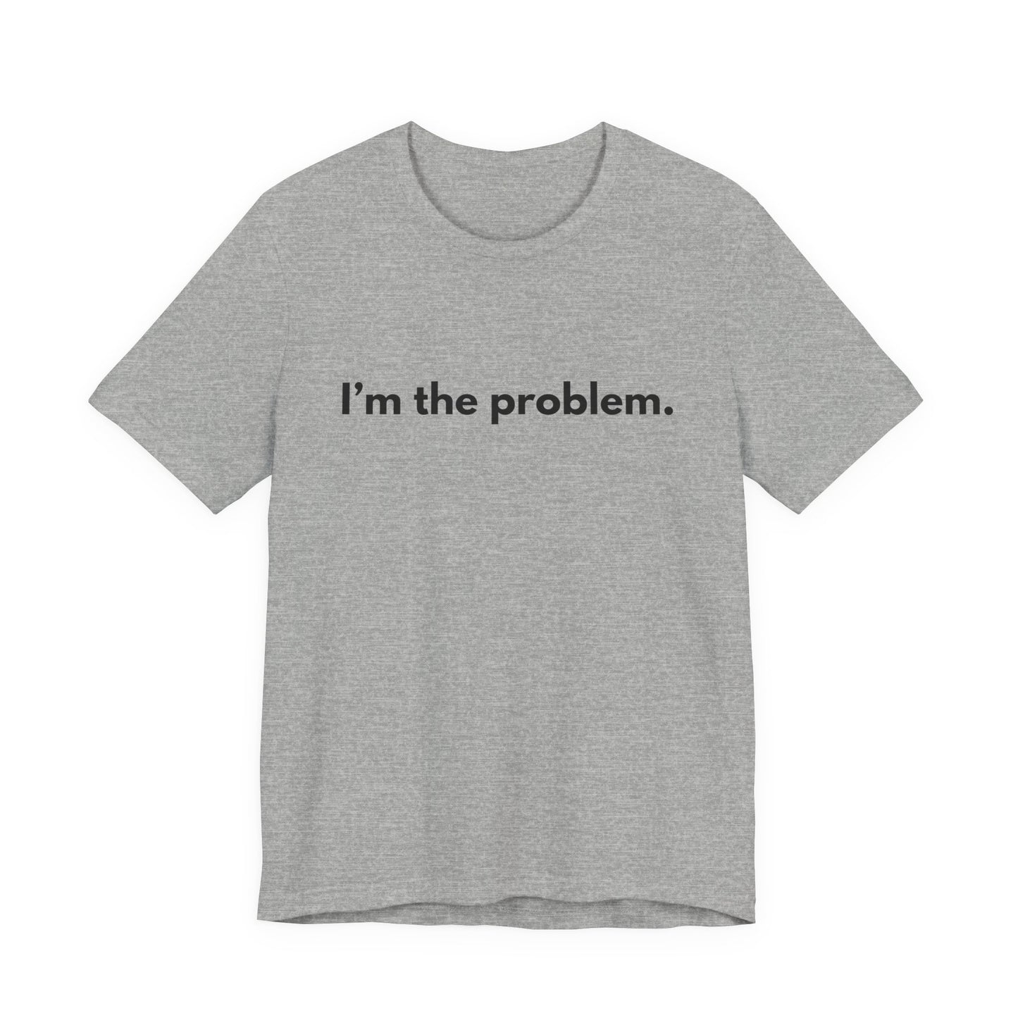 "I'm the Problem" Tee — Minimalist Statement T-Shirt