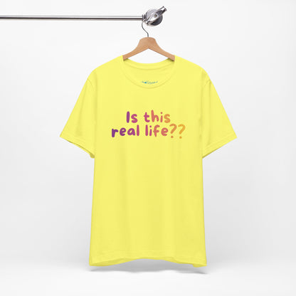 "Is This Real Life?" Colorful Meme Tee