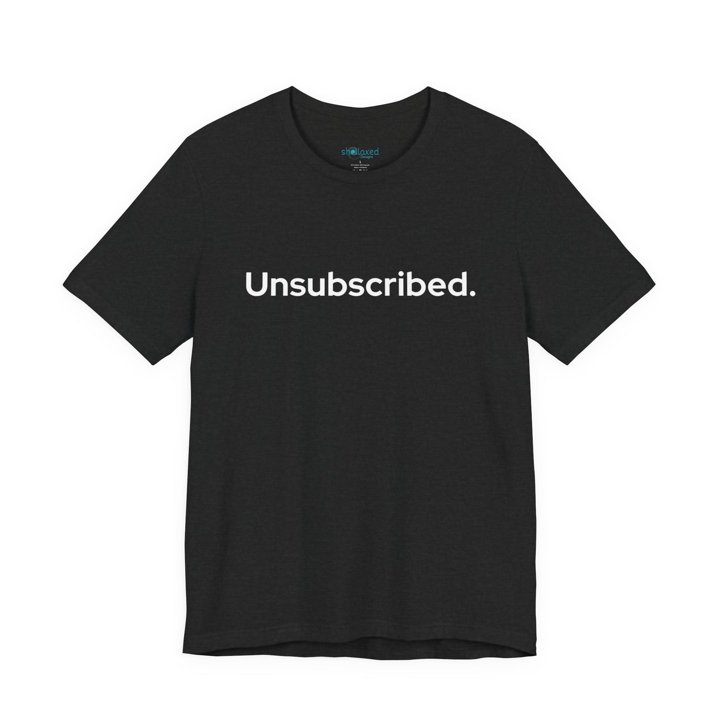 Unsubscribed. — Minimalist Statement T-Shirt