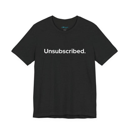 Unsubscribed. — Minimalist Statement T-Shirt