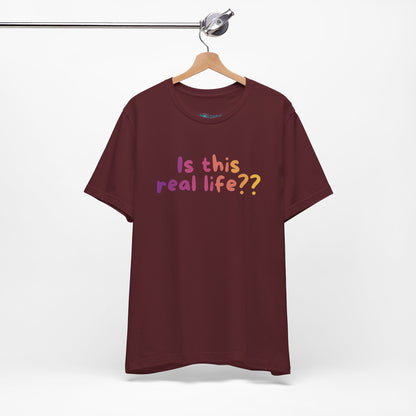 "Is This Real Life?" Colorful Meme Tee
