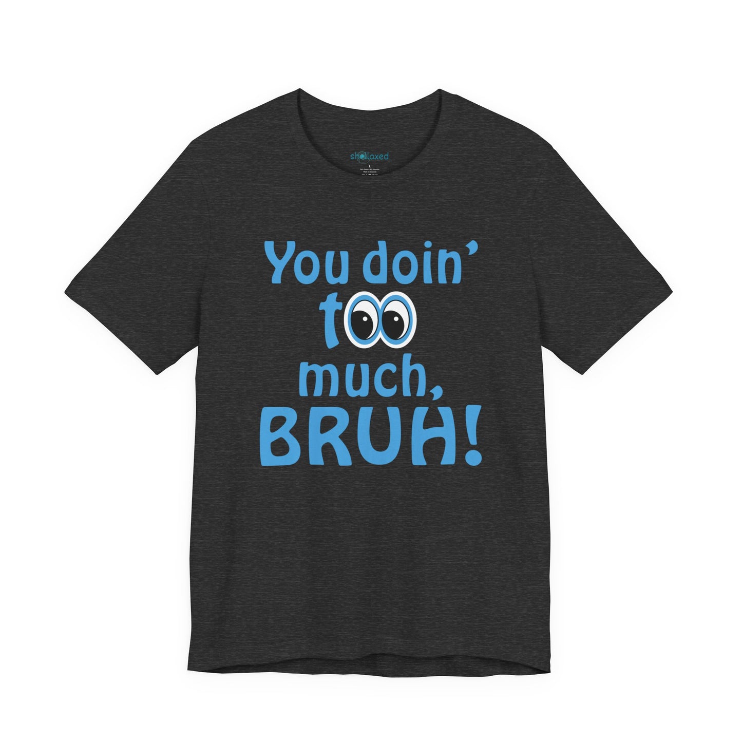 You Doin' Too Much, Bruh! - Side Eye Graphic Tee
