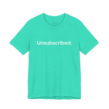 Unsubscribed. — Minimalist Statement T-Shirt