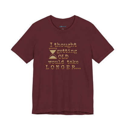 Vintage Humor Tee — "I Thought Getting Old Would Take Longer" Birthday Shirt