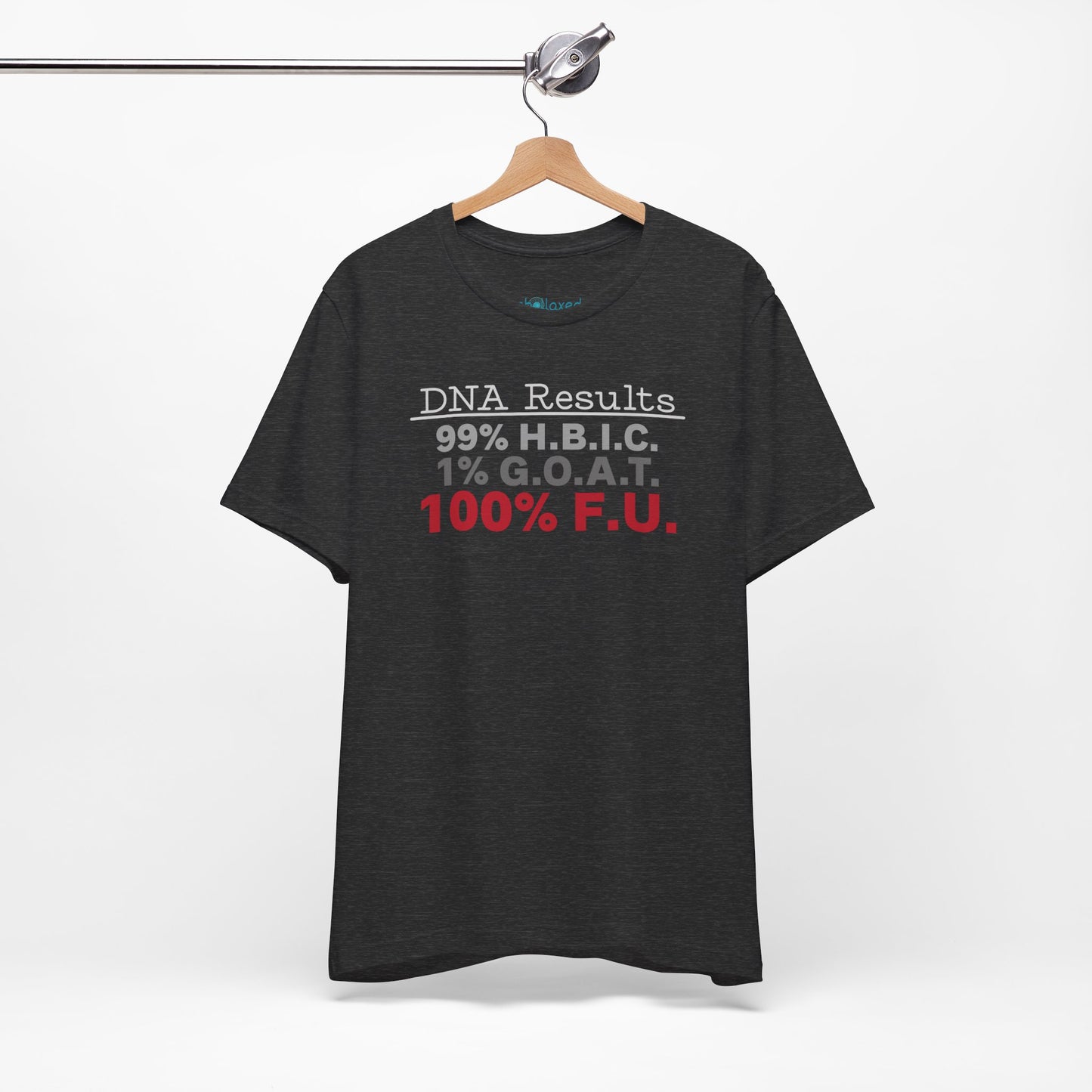 DNA Results — "99% H.B.I.C. 1% G.O.A.T. 100% F.U." Graphic T‑Shirt