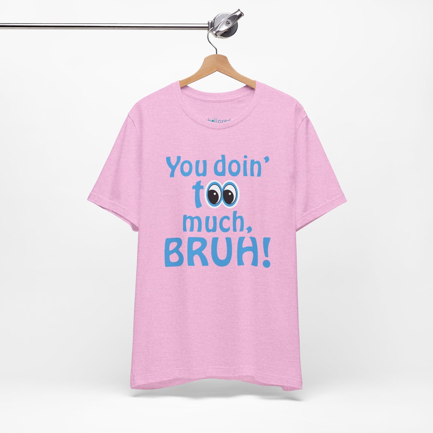 You Doin' Too Much, Bruh! - Side Eye Graphic Tee