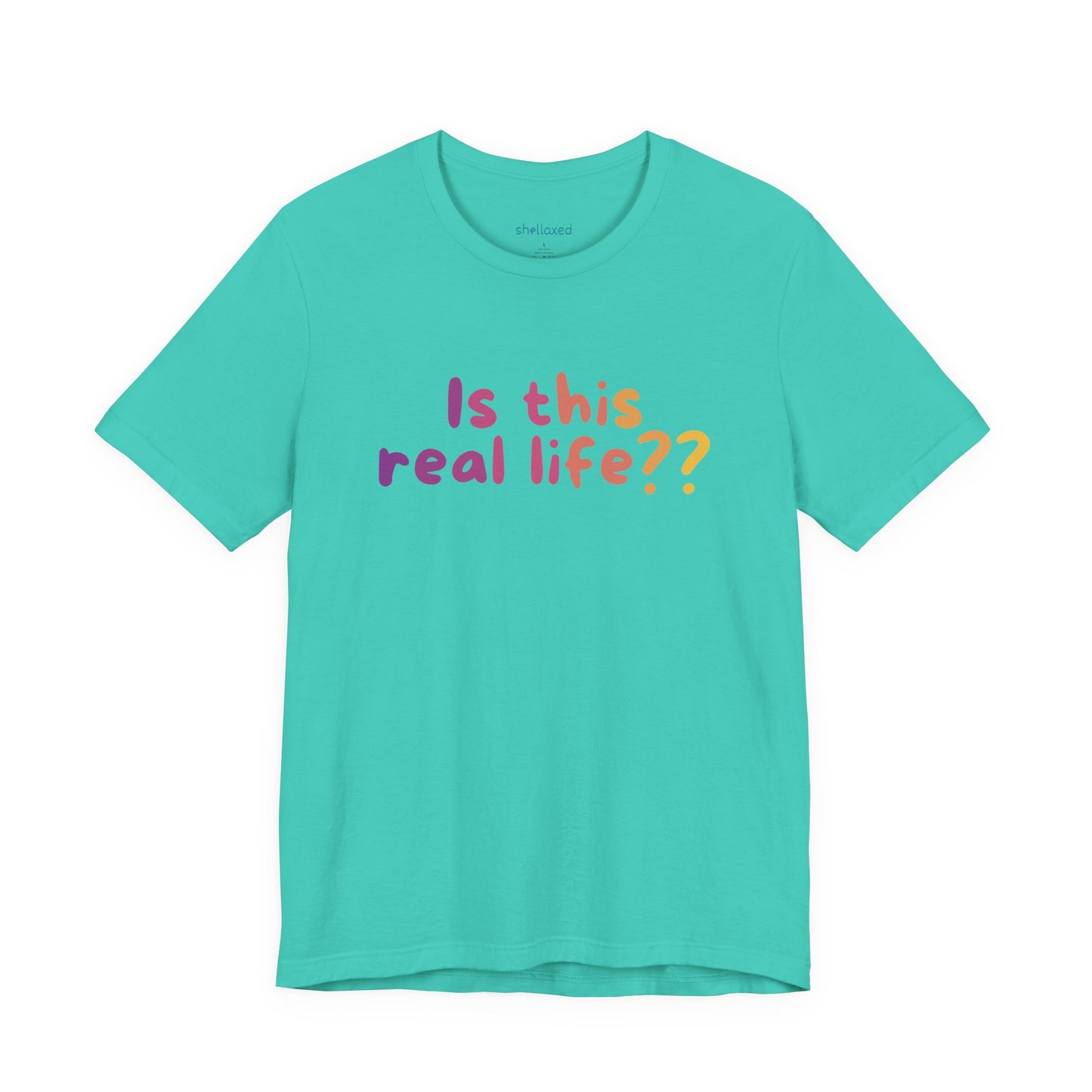 "Is This Real Life?" Colorful Meme Tee