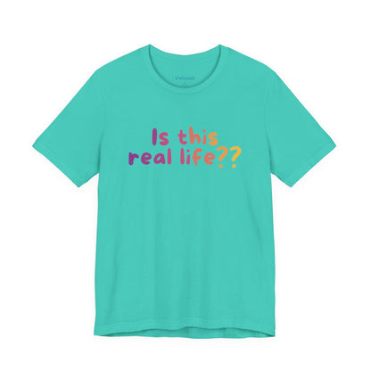 "Is This Real Life?" Colorful Meme Tee