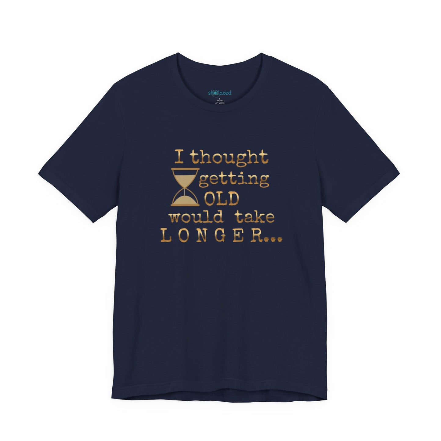 Vintage Humor Tee — "I Thought Getting Old Would Take Longer" Birthday Shirt
