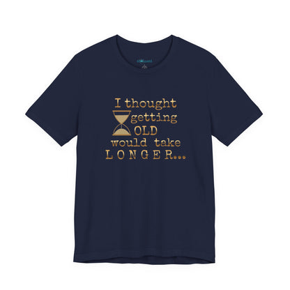 Vintage Humor Tee — "I Thought Getting Old Would Take Longer" Birthday Shirt