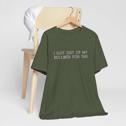 "I Got Out Of My Recliner For This" Dad T-Shirt — Funny Father's Day Gift