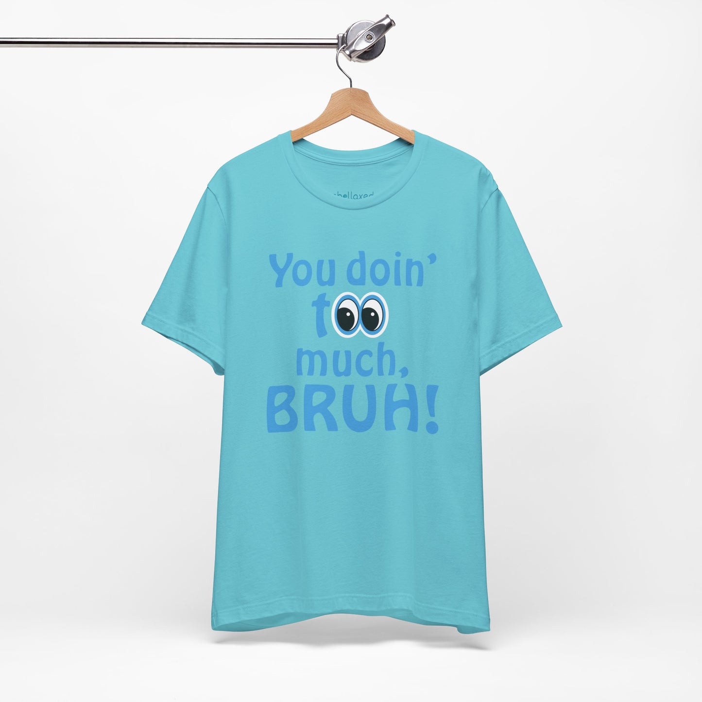 You Doin' Too Much, Bruh! - Side Eye Graphic Tee