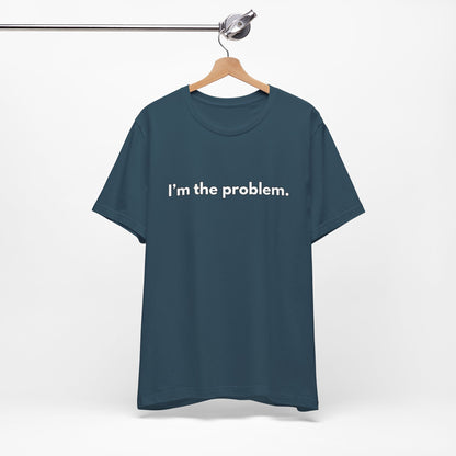 "I'm the Problem" Tee — Minimalist Statement T-Shirt