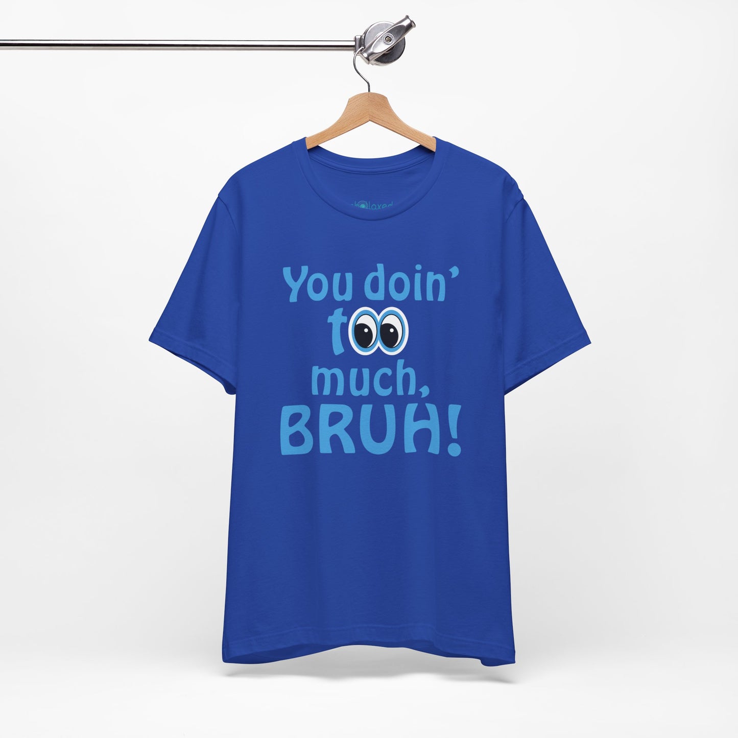 You Doin' Too Much, Bruh! - Side Eye Graphic Tee