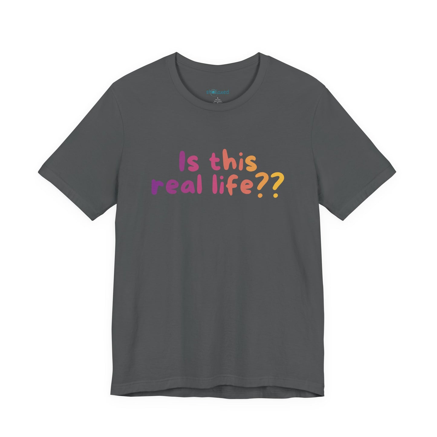 "Is This Real Life?" Colorful Meme Tee