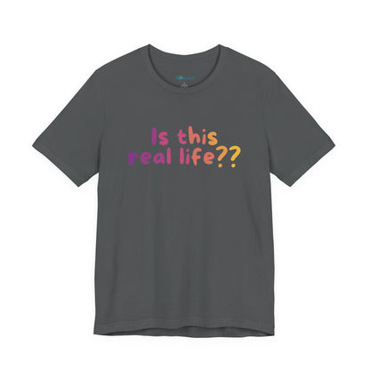 "Is This Real Life?" Colorful Meme Tee