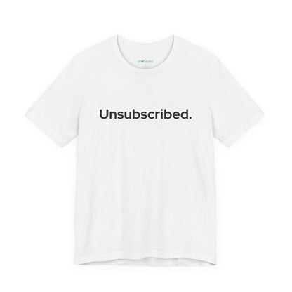 Unsubscribed. — Minimalist Statement T-Shirt