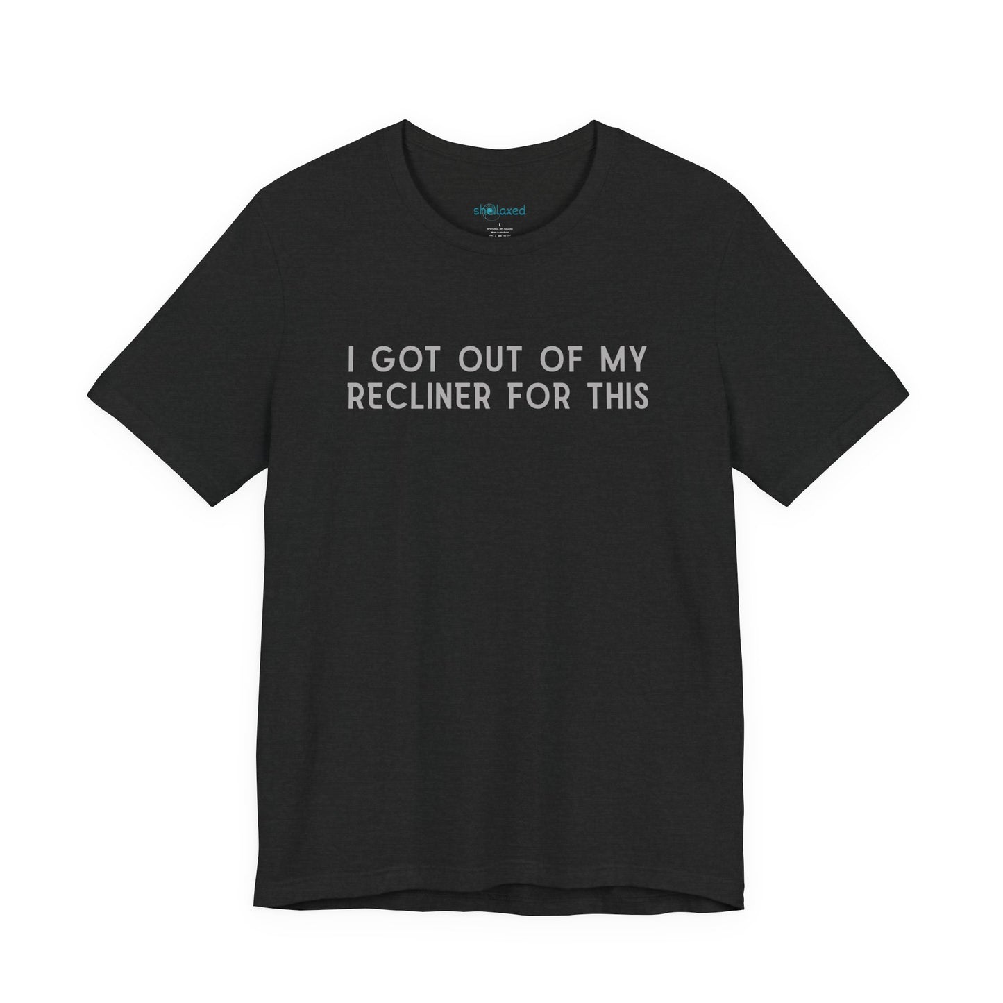 "I Got Out Of My Recliner For This" Dad T-Shirt — Funny Father's Day Gift
