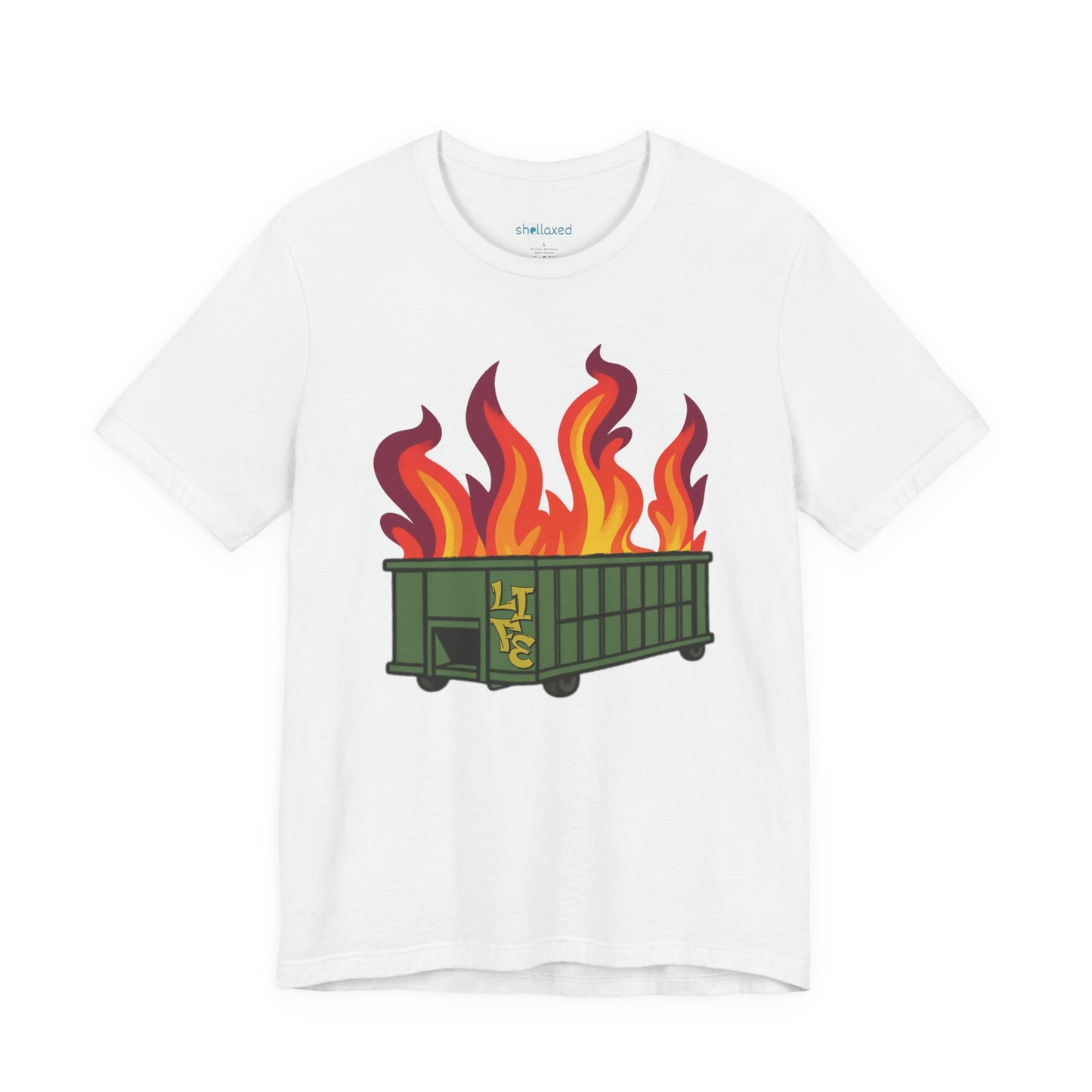 Life Is A Dumpster Fire Graphic Tee — Funny Sarcastic Shirt
