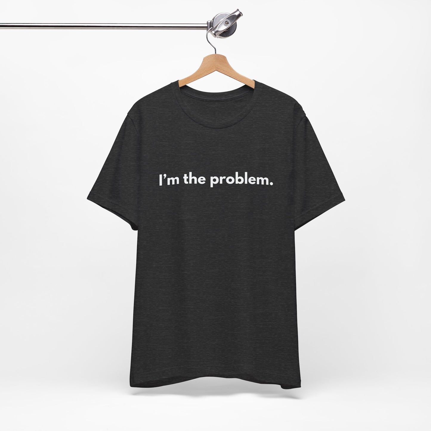 "I'm the Problem" Tee — Minimalist Statement T-Shirt