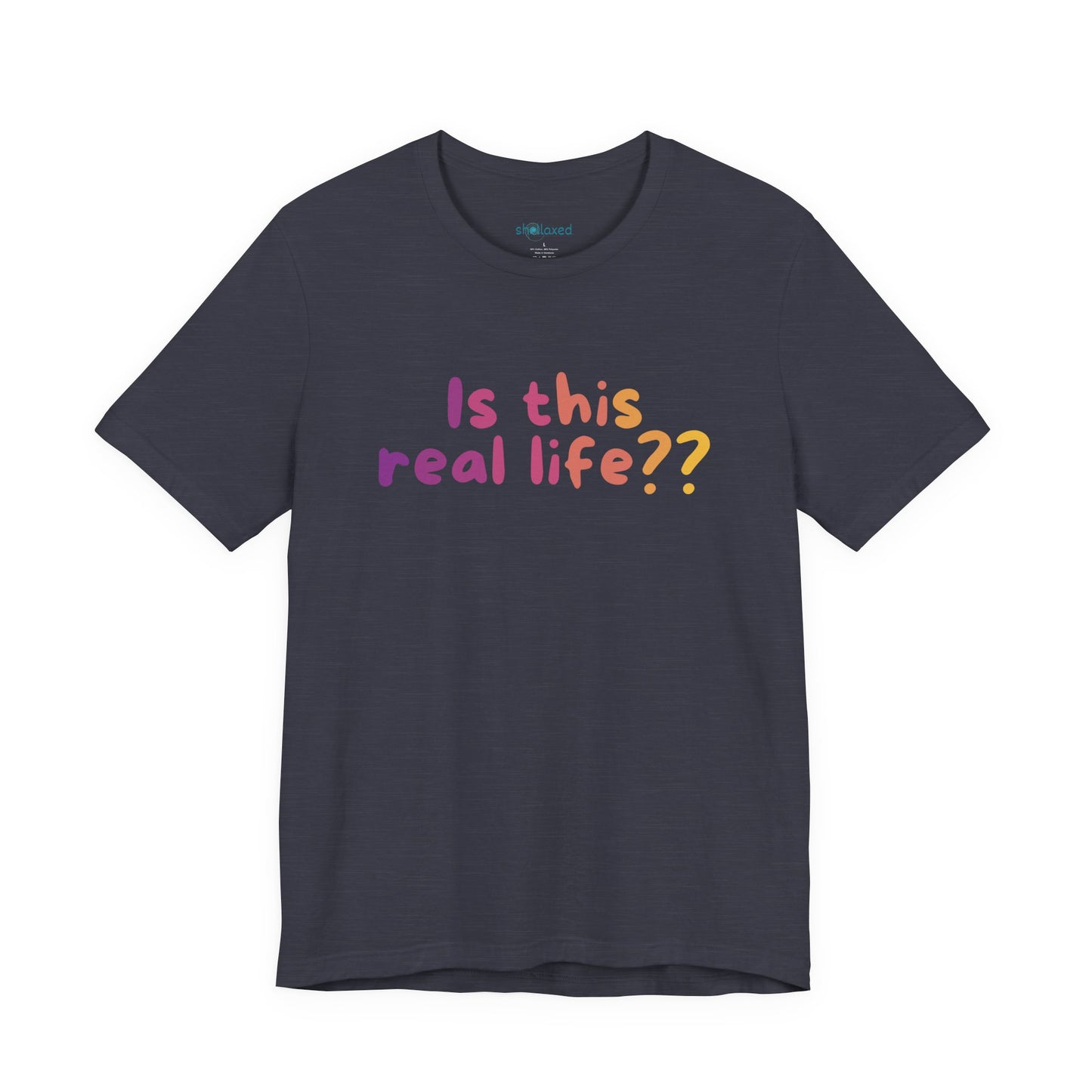 "Is This Real Life?" Colorful Meme Tee