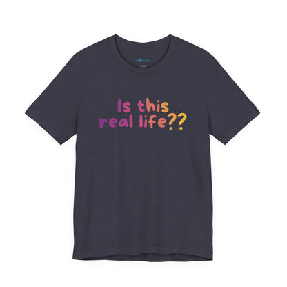 "Is This Real Life?" Colorful Meme Tee