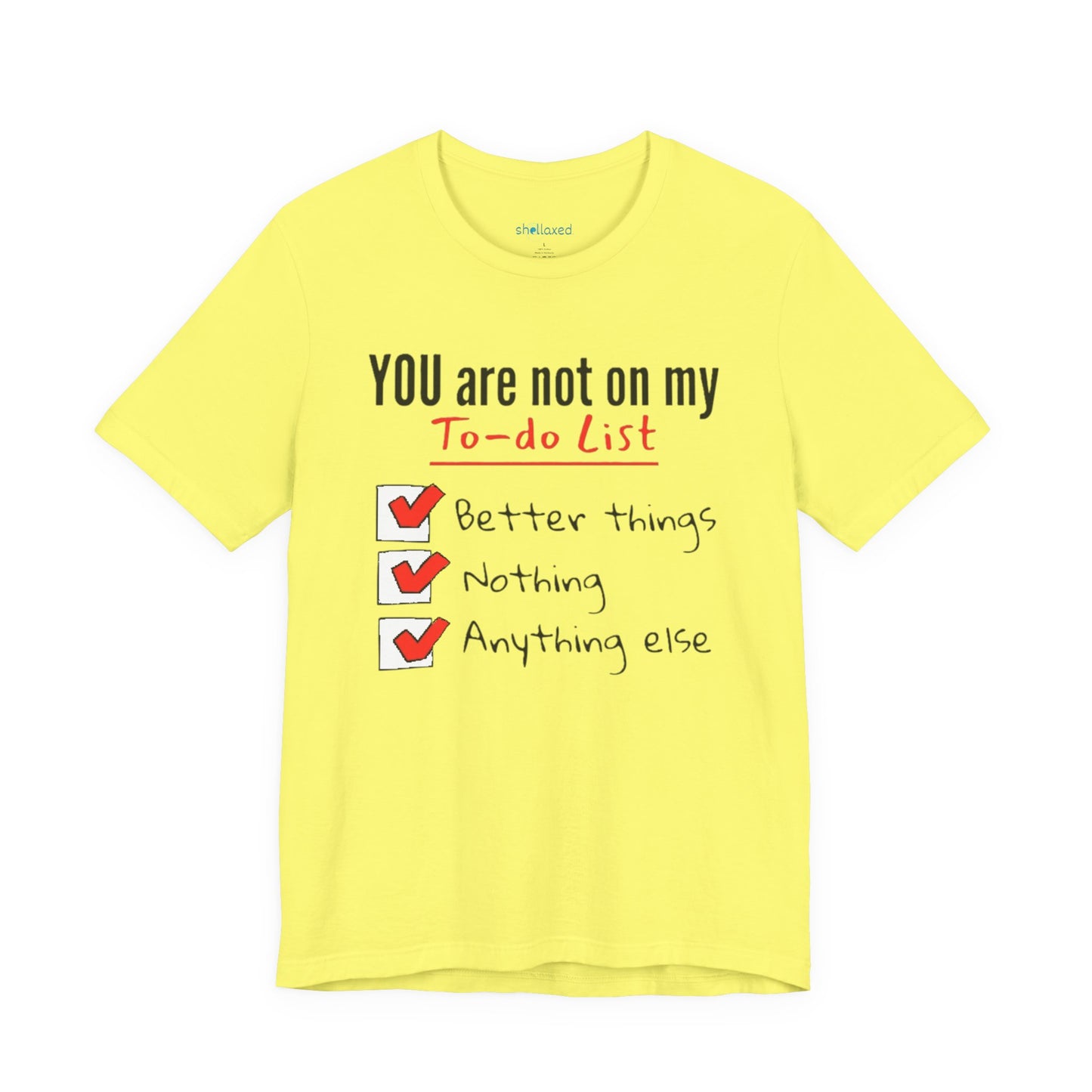 “You are not on my To-do list” Funny Checklist Tee