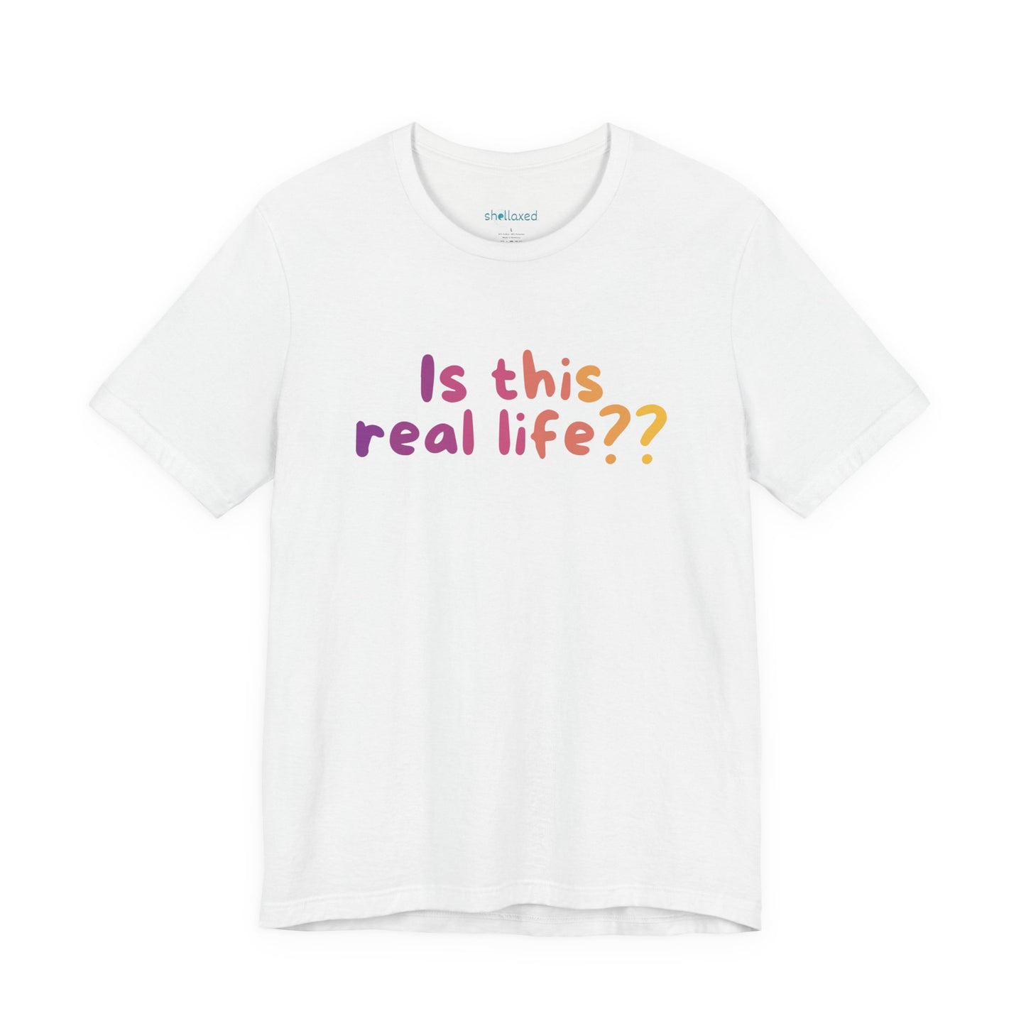 "Is This Real Life?" Colorful Meme Tee