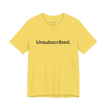 Unsubscribed. — Minimalist Statement T-Shirt