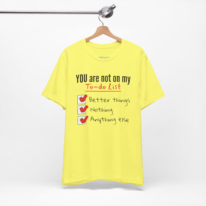 “You are not on my To-do list” Funny Checklist Tee