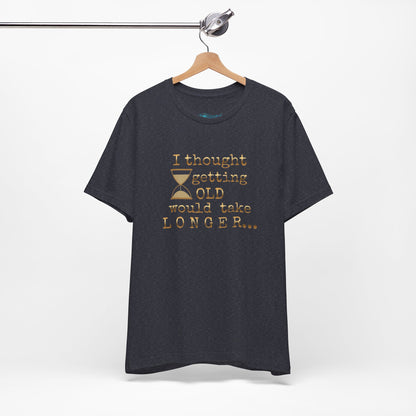 Vintage Humor Tee — "I Thought Getting Old Would Take Longer" Birthday Shirt