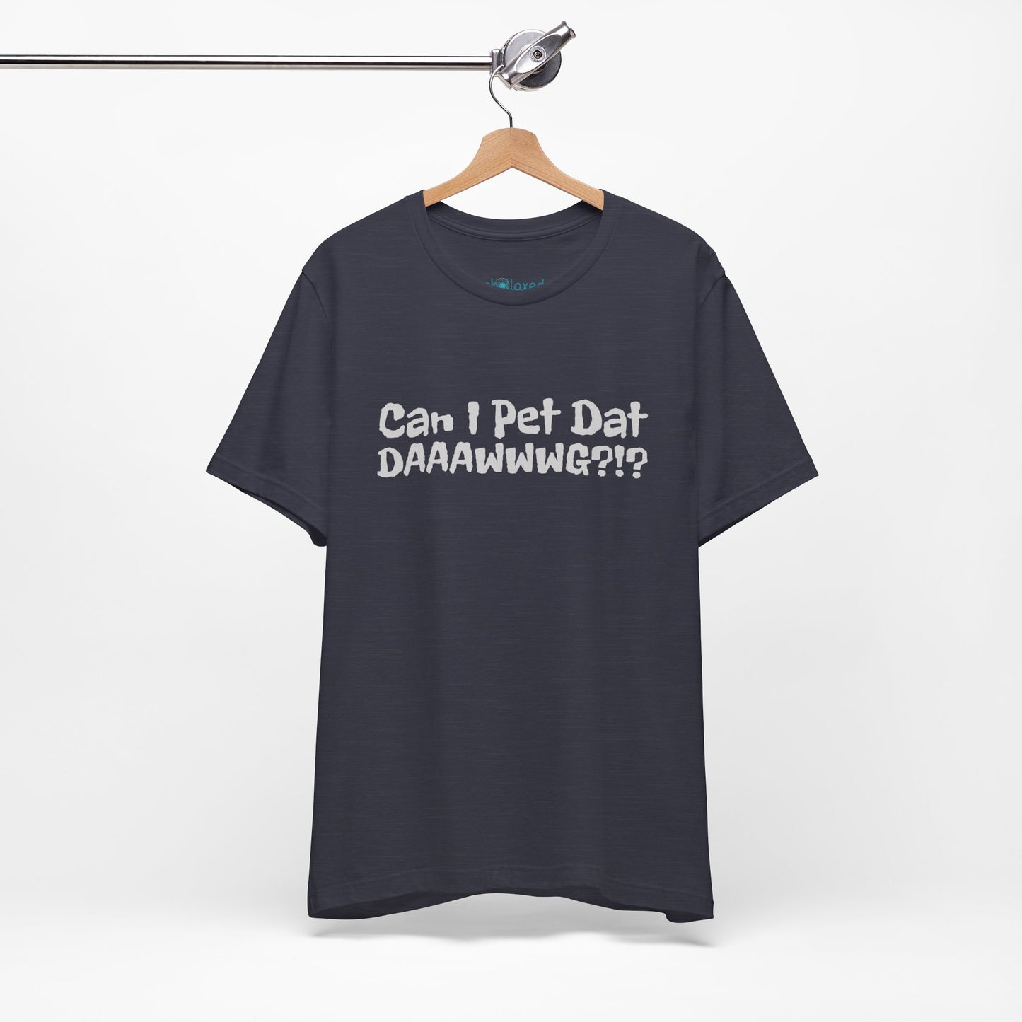 "Can I Pet Dat DAAWWWG?!?" Dog Lover T-Shirt