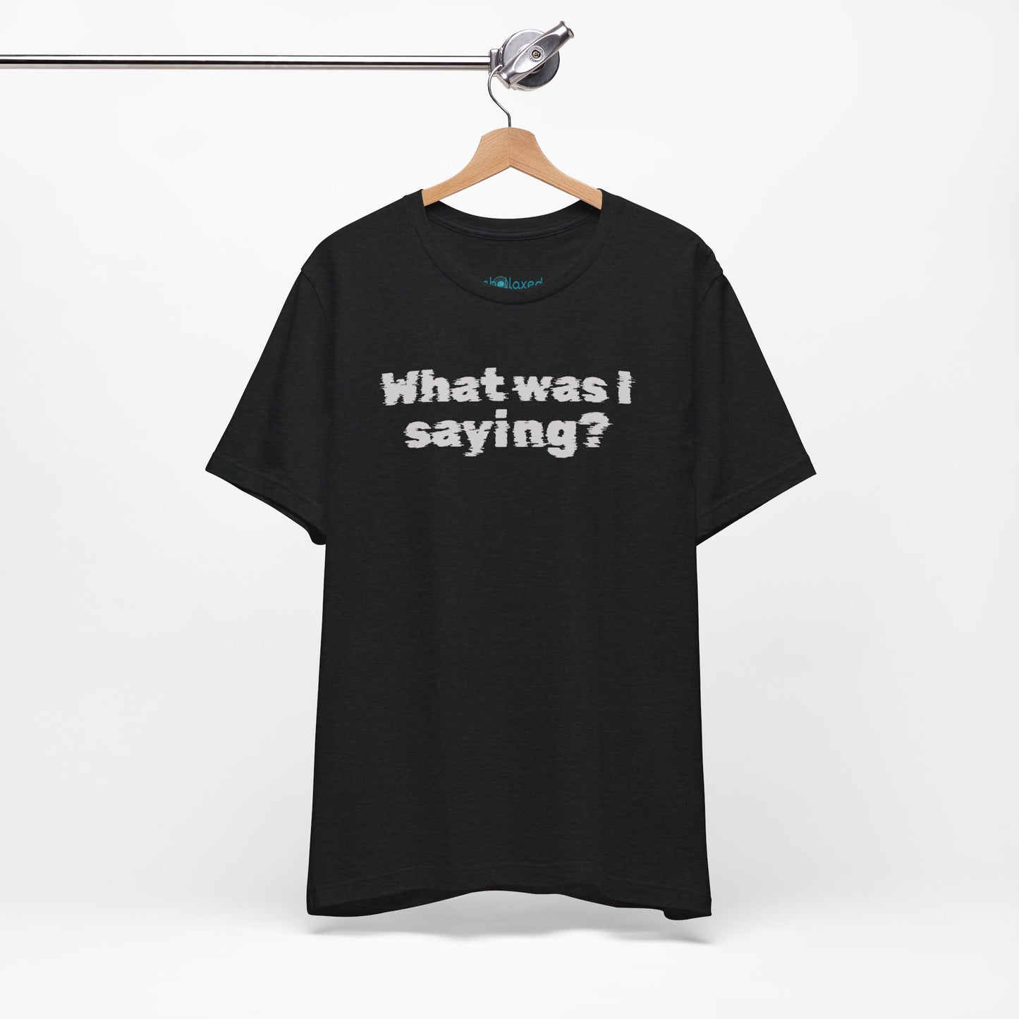 What Was I Saying? Graphic Tee - Mental Glitch T-Shirt