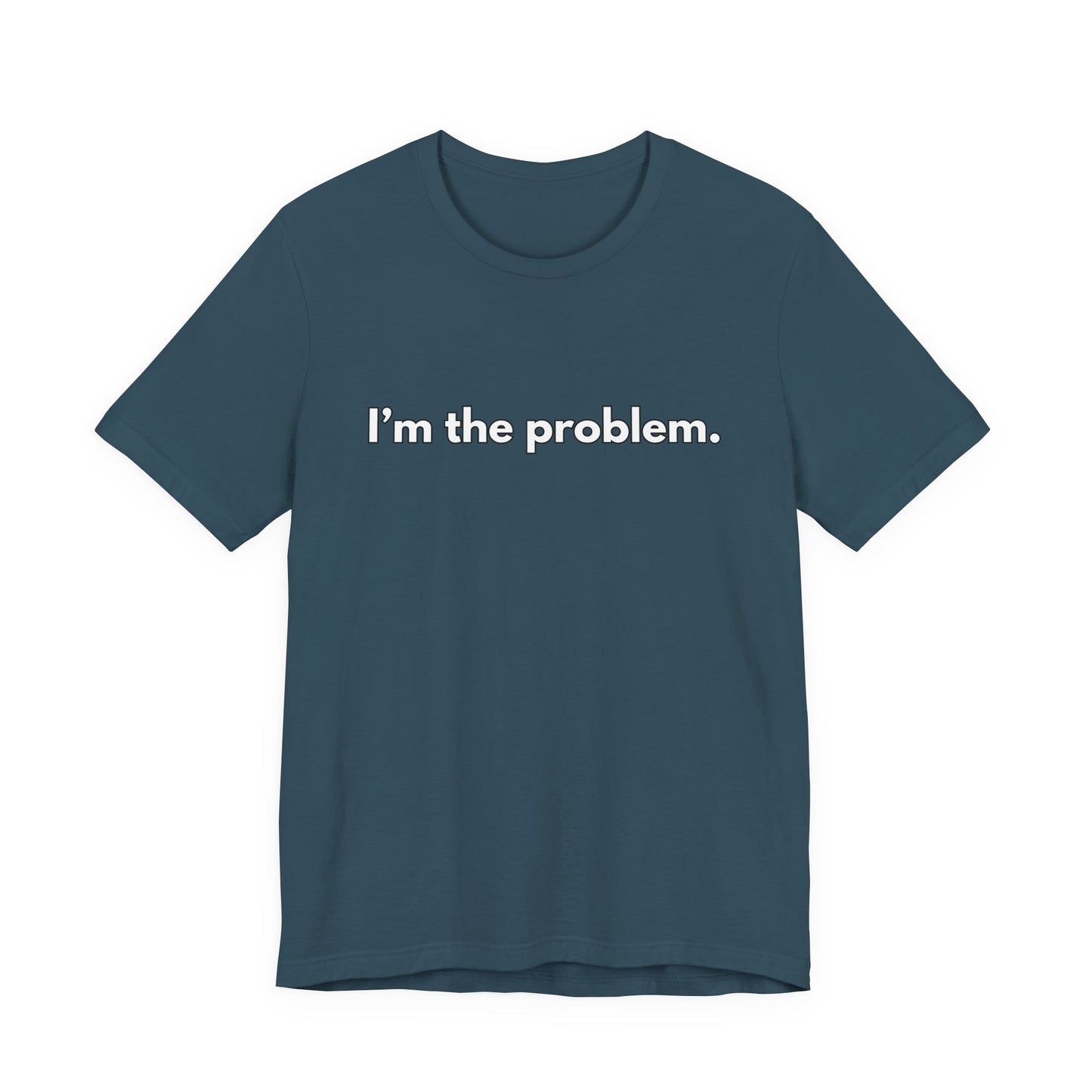 "I'm the Problem" Tee — Minimalist Statement T-Shirt