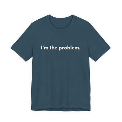 "I'm the Problem" Tee — Minimalist Statement T-Shirt