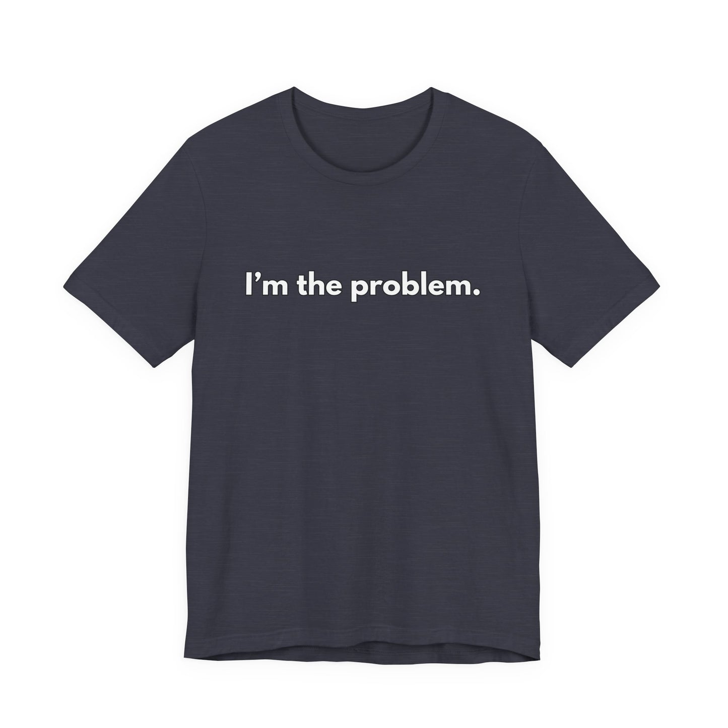 "I'm the Problem" Tee — Minimalist Statement T-Shirt