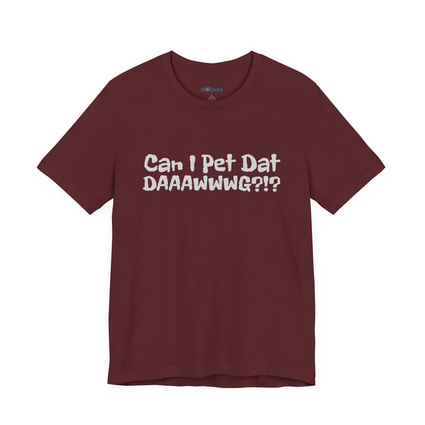 "Can I Pet Dat DAAWWWG?!?" Dog Lover T-Shirt