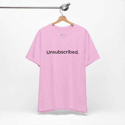 Unsubscribed. — Minimalist Statement T-Shirt