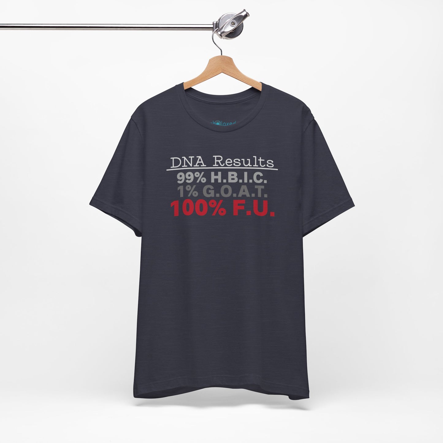DNA Results — "99% H.B.I.C. 1% G.O.A.T. 100% F.U." Graphic T‑Shirt