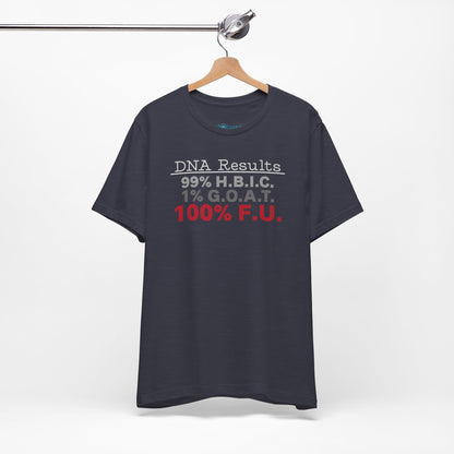 DNA Results — "99% H.B.I.C. 1% G.O.A.T. 100% F.U." Graphic T‑Shirt
